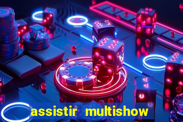 assistir multishow online ao vivo